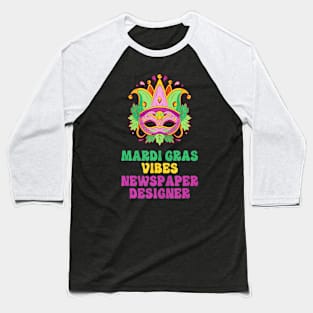 Newspaper Designer Mardi Gras Vibes Baseball T-Shirt